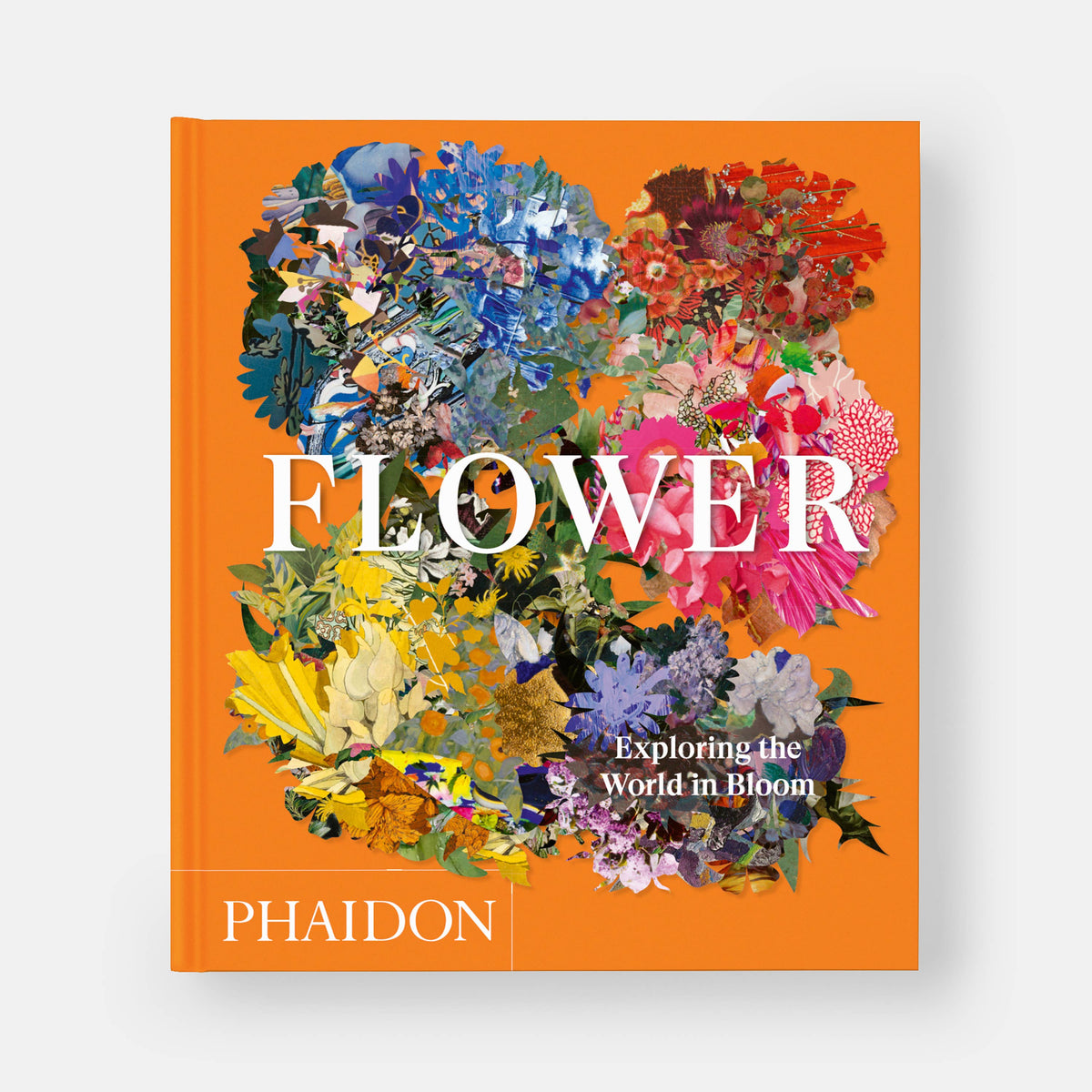 Front cover of Flower: Exploring the World in Bloom, white title over a bright floral collage on orange