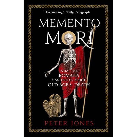 MEMENTO MORI: WHAT THE ROMANS CAN TELL US ABOUT OLD AGE & DEATH